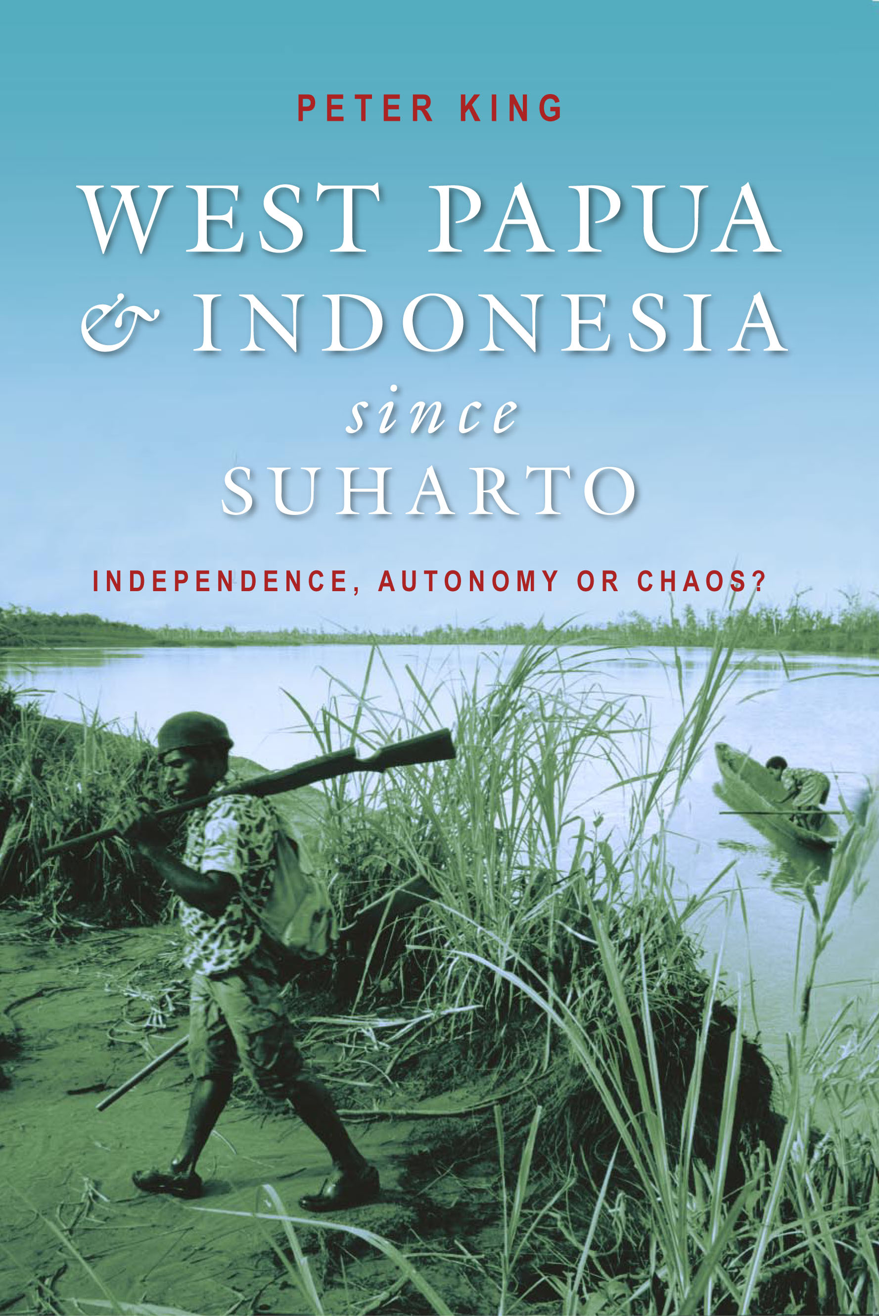 West Papua and Indonesia Since Suharto: Independence, Autonomy or Chaos? </strong
